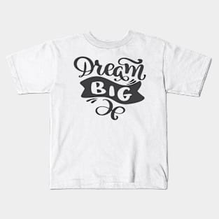 Dream Big Motivation Kids T-Shirt